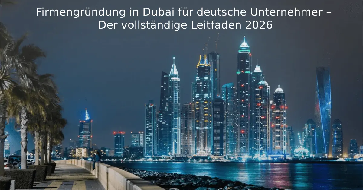 Firmengründung in Dubai für deutsche Unternehmer - Der vollständige Leitfaden 2026 Feature image