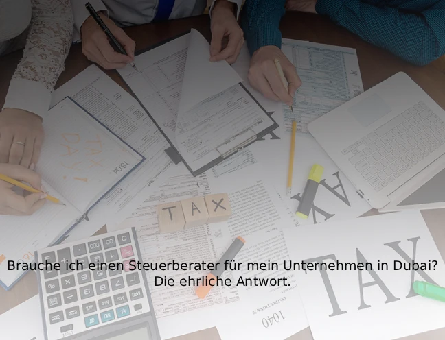 Brauche ich einen Steuerberater für mein Unternehmen in Dubai Die ehrliche Antwort