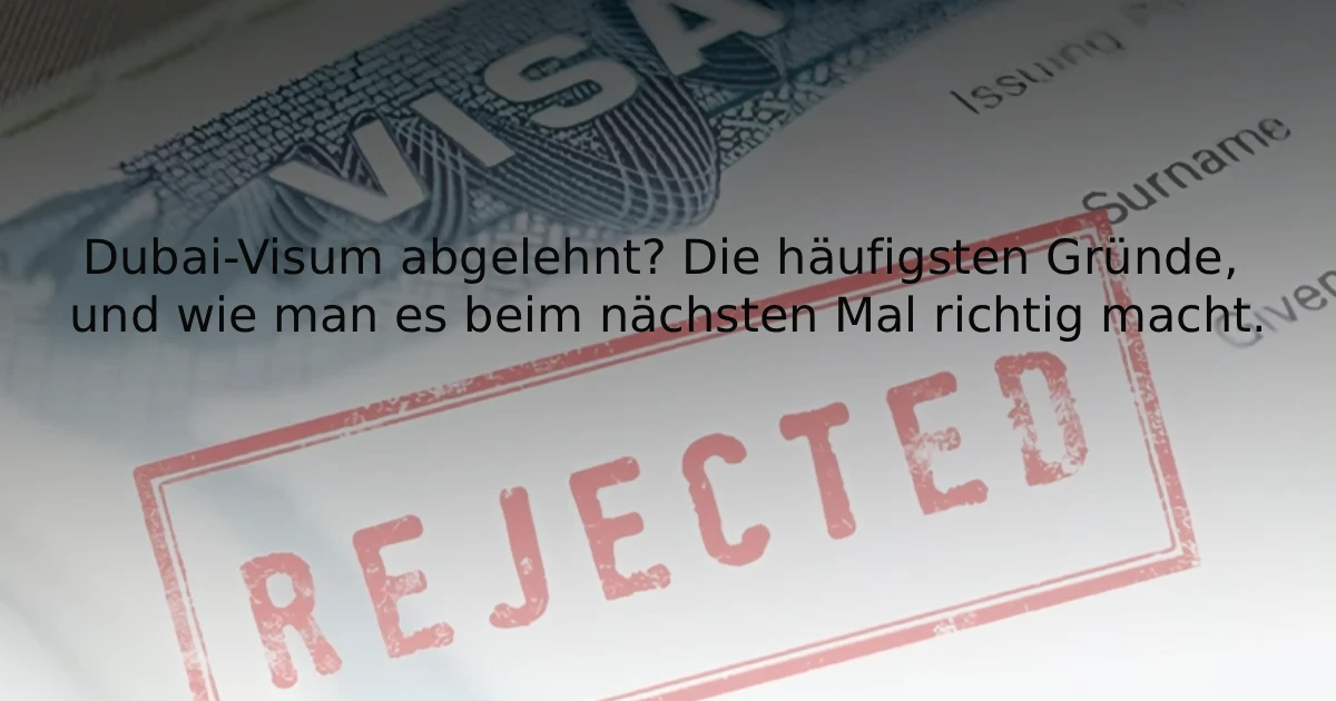 Dubai-Visum abgelehnt Die häufigsten Gründe - und wie man es beim nächsten Mal richtig macht