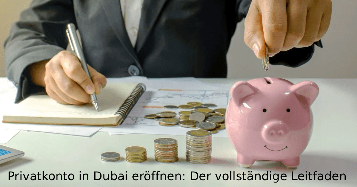 Privatkonto in Dubai eröffnen Der vollständige Leitfaden