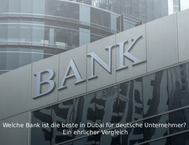 Welche Bank ist die beste in Dubai für deutsche Unternehmer Ein ehrlicher Vergleich