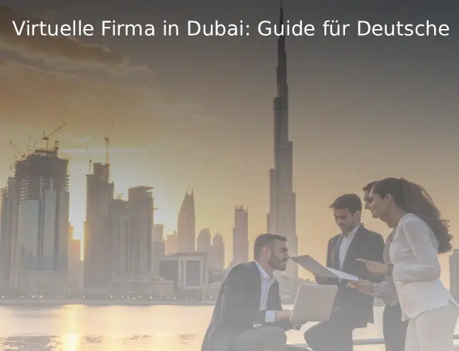 Virtuelle Firma in Dubai Guide für Deutsche