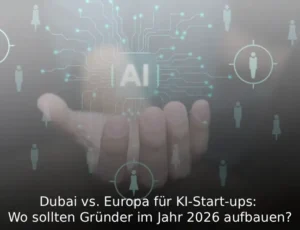 Dubai vs. Europa für KI-Start-ups Wo sollten Gründer im Jahr 2026 aufbauen