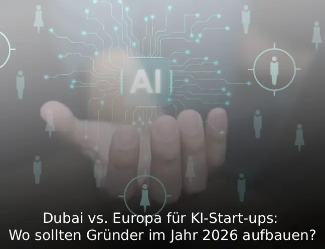 Dubai vs. Europa für KI-Start-ups Wo sollten Gründer im Jahr 2026 aufbauen