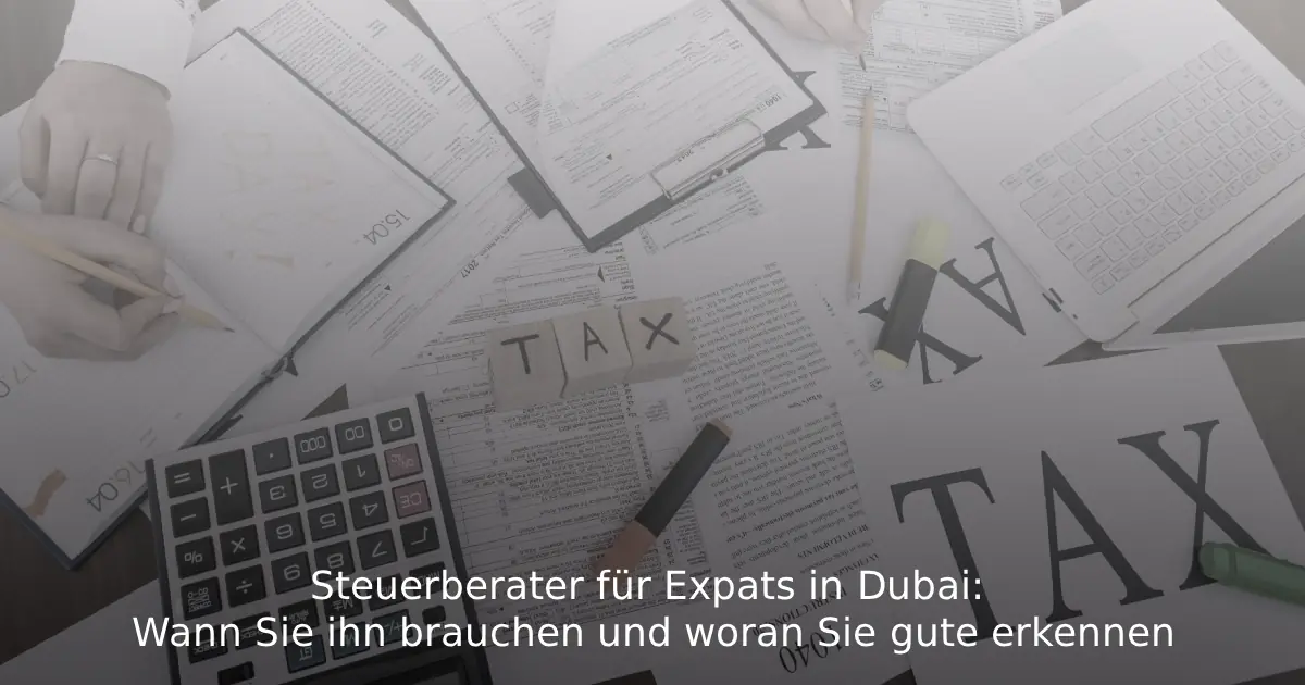 Steuerberater für Expats in Dubai Wann Sie ihn brauchen und woran Sie gute erkennen