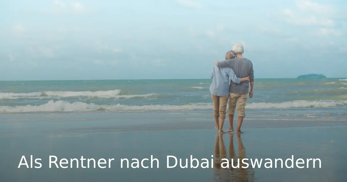 Als Rentner nach Dubai auswandern Guide & Kosten 2026