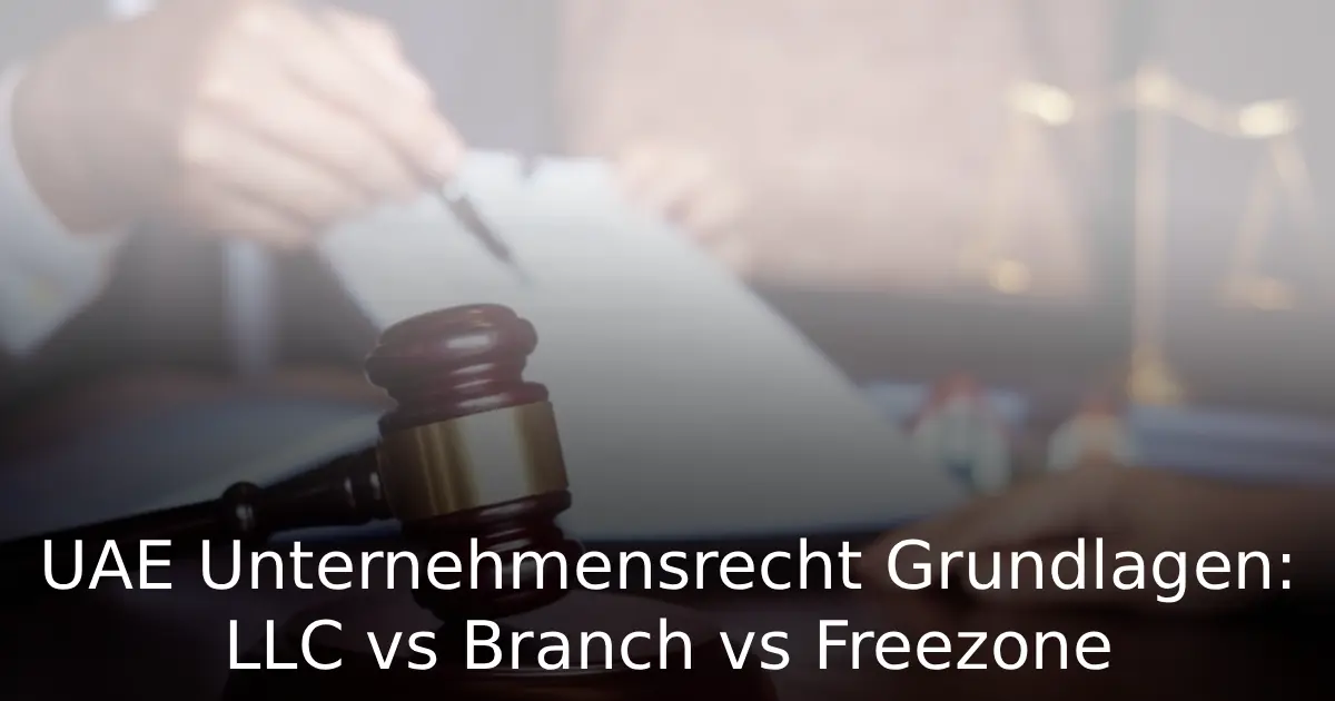 UAE Unternehmensrecht Grundlagen LLC vs Branch vs Freezone