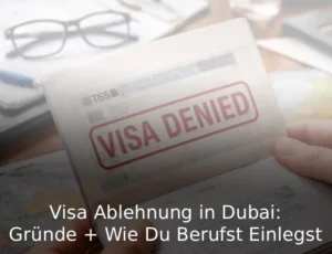 Visa Ablehnung in Dubai Gründe + Wie Du Berufst Einlegst